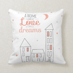 A Home Is Made Of Love And Dreams Throw Pillow