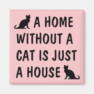 A home without a cat is just a house cute fridge magnet