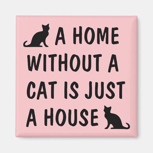 A home without a cat is just a house cute fridge magnet (Front)