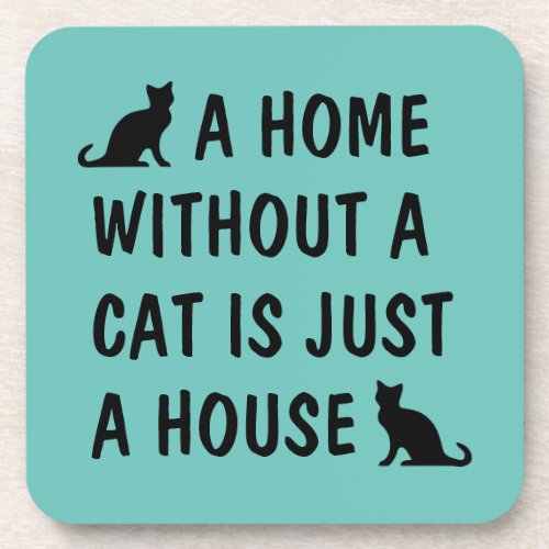 A home without a cat is just a house funny beverage coaster