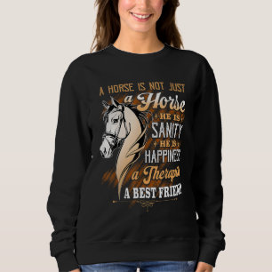 A Horse Is Not Just A Horse Equestrians and Horse Sweatshirt