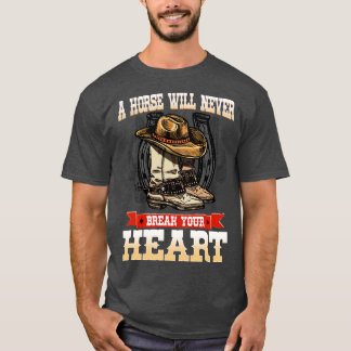 A Horse Will Never Break Your Heart I Horse Fan 9 T-Shirt