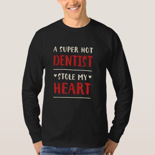 A Hot Dentist Stole My Heart   Dental Specialist H T_Shirt