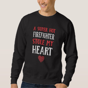 A Hot Firefighter Stole My Heart Fireman Couples F Sweatshirt