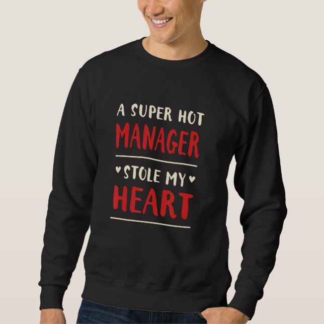 A Hot Manager Stole My Heart  Boss Humor Employer Sweatshirt (Front)