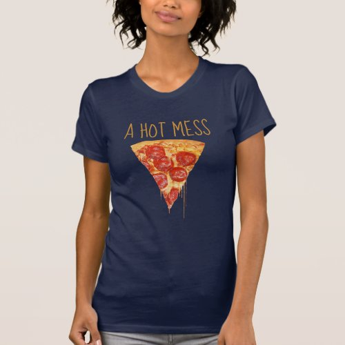 A Hot Mess Pizza T_Shirt