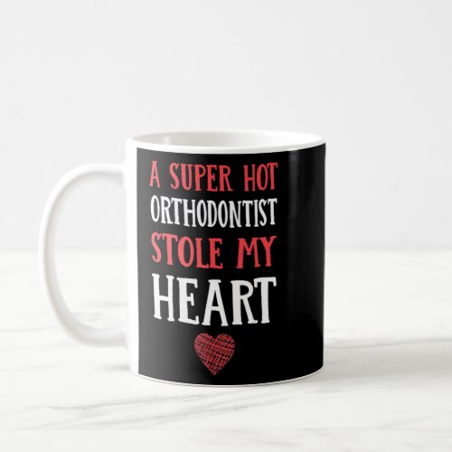 A Hot Orthodontist Stole My Heart Orthodontics Cou Coffee Mug