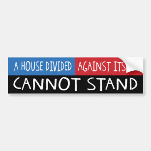 A House Divided Against Itself Cannot Stand Bumper Sticker