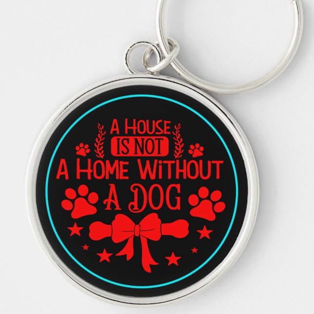 A House is A Not Home Without Dog-23565 Keychain (Front)