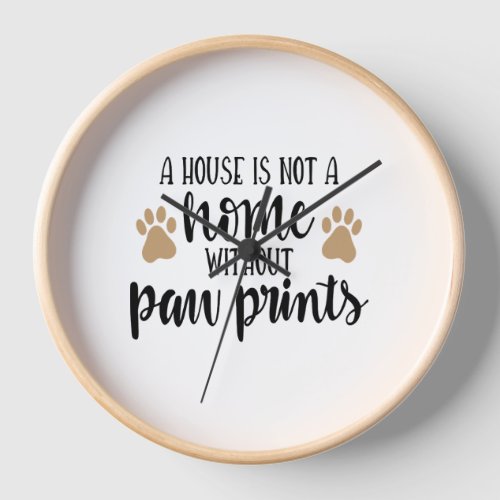 A house is not a home Paw Print Clock