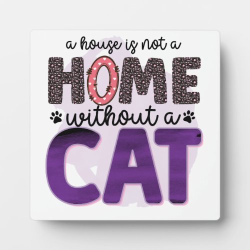 A House Is Not A Home Without A Cat Plaque