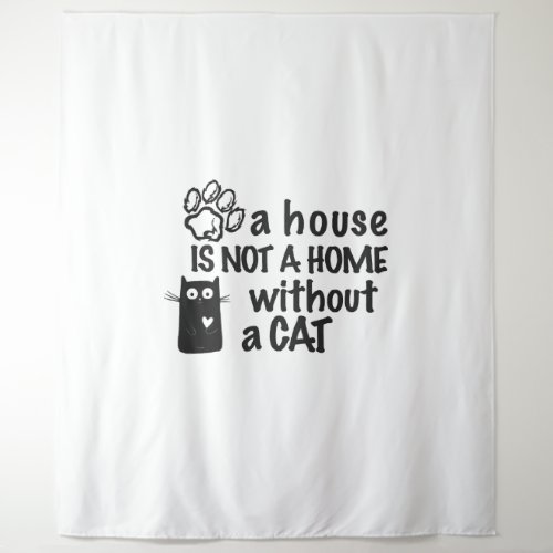 A house is not a home without a cat tapestry