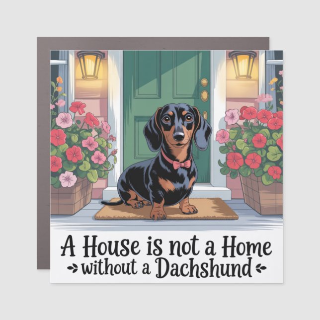 A House Is Not A Home Without A Dachshund Car Magnet (Front)