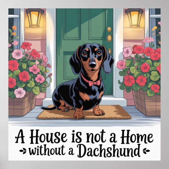 A House Is Not A Home Without A Dachshund Poster (Front)