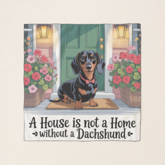 A House Is Not A Home Without A Dachshund Scarf