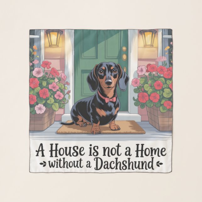 A House Is Not A Home Without A Dachshund Scarf (Front)