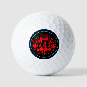 A House is Not A Home Without A Dog-23565  Golf Balls
