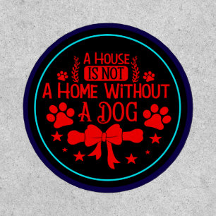 A House is Not A Home Without A Dog-23565 Patch
