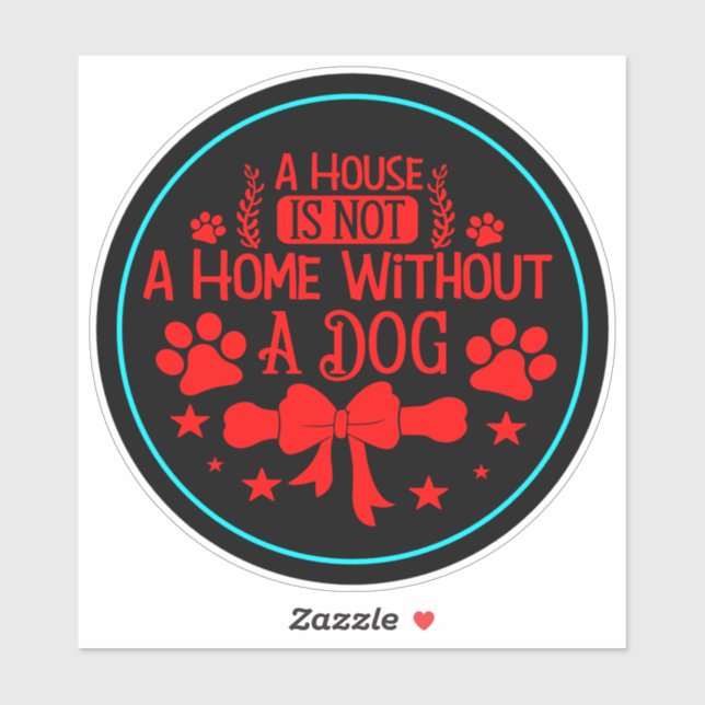 A House is Not A Home Without A Dog-23565 Sticker (Sheet)