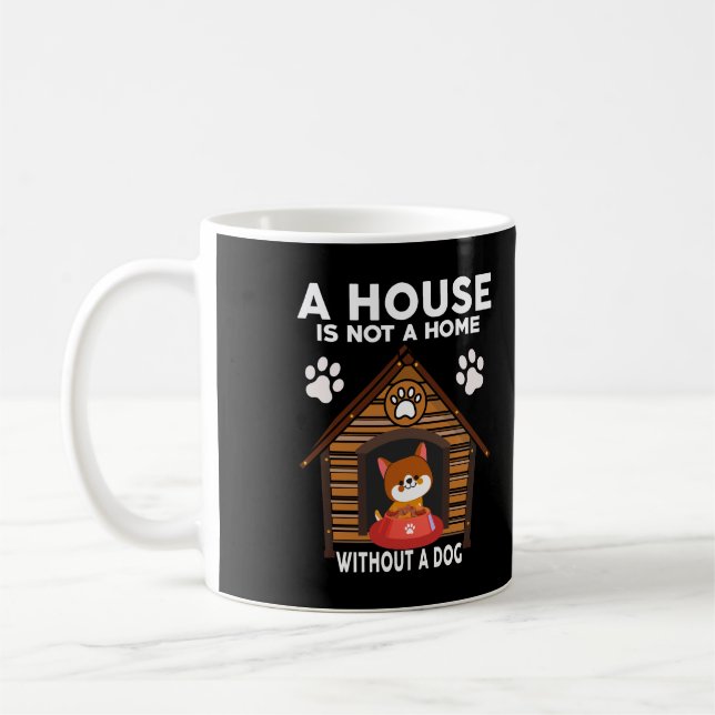 A House is Not a Home Without a DOG Coffee Mug (Left)