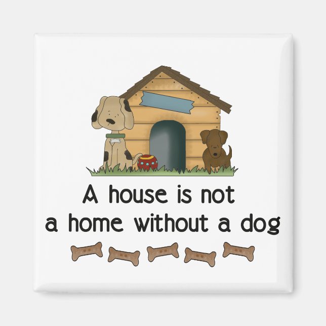 A House is Not a Home Without a Dog Magnet (Front)