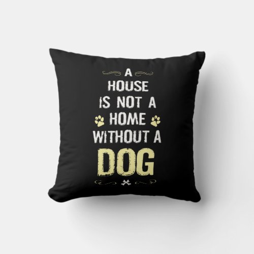  A house is not a home without a dog Throw Pillow