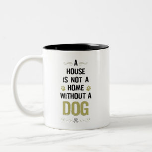  A house is not a home without a dog Two-Tone Coffee Mug