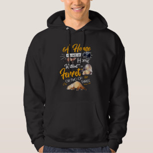 A House Is Not A Home Without A Ferret Or Two Or T Hoodie