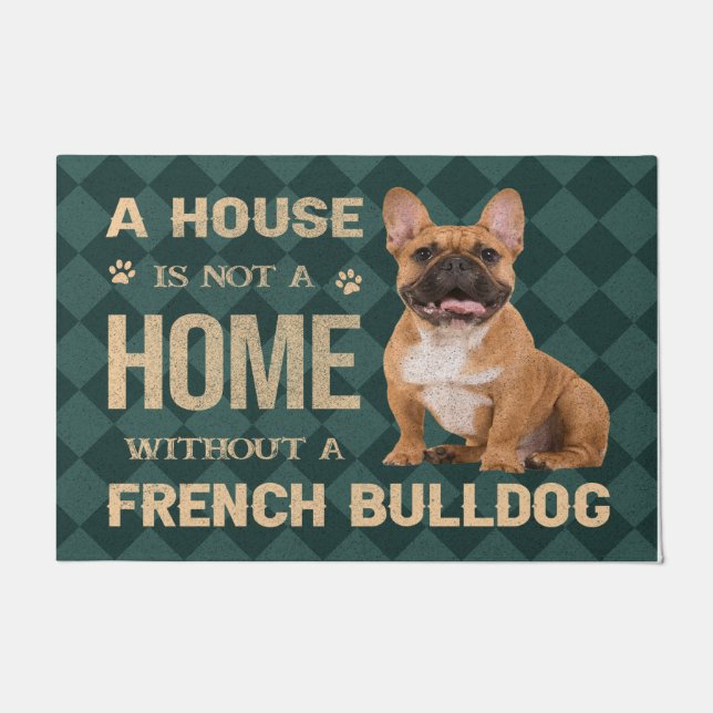 A house is not a home without a Frech Bulldog Doormat (Front)