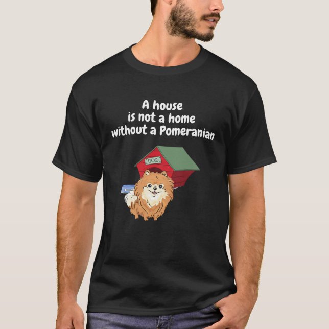 A house is not a home without a pomeranian Men Wom T-Shirt (Front)