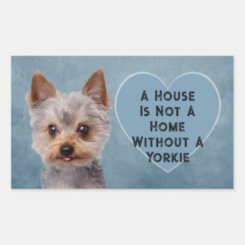 A House Is Not A Home Without A Yorkie Rectangular Sticker