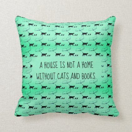 &quot;A house is not a home without cats and books&quot; Throw Pillow