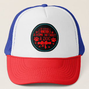 A House is Not A Home Without Dog-23565 Trucker Hat