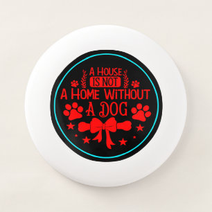 A House is Not A Home Without Dog-23565 Wham-O Frisbee