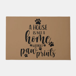 A house is not a home without paw prints, Dog Love Doormat