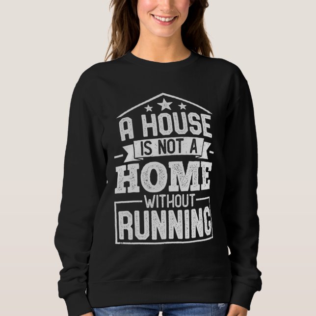 A House Is Not a Home Without Running Runner Marat Sweatshirt (Front)