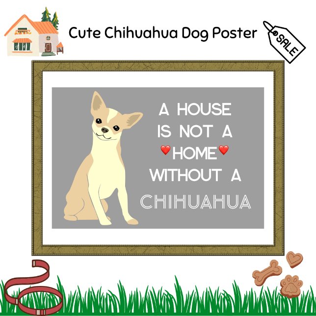 A House Not A Home Chihuahua Dog Poster (Cute Chihuahua Dog Poster)
