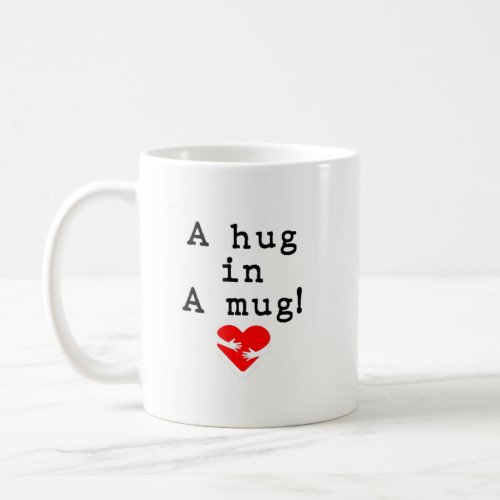 A Hug in a Mug Coffee Mug