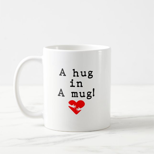 A Hug in a Mug! Coffee Mug (Left)