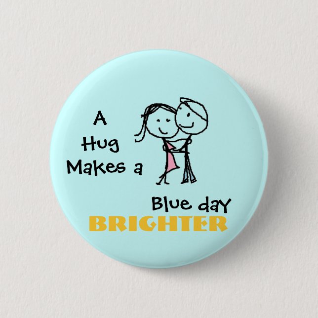A Hug Makes a Blue Day Brighter Pinback Button (Front)