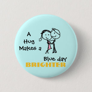 A Hug Makes a Blue Day Brighter Pinback Button