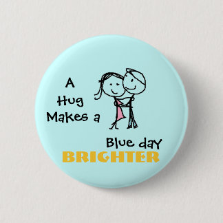 A Hug Makes a Blue Day Brighter Pinback Button