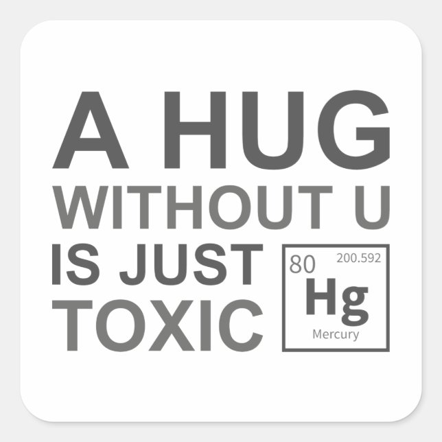 A Hug Without U Is Just Toxic Square Sticker (Front)