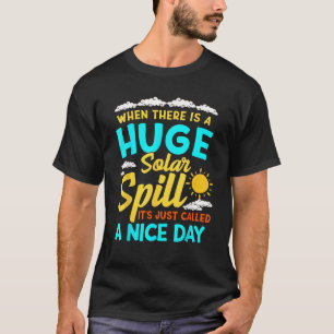 A Huge Solar Spill Humor Power Renewable Sustainab T-Shirt