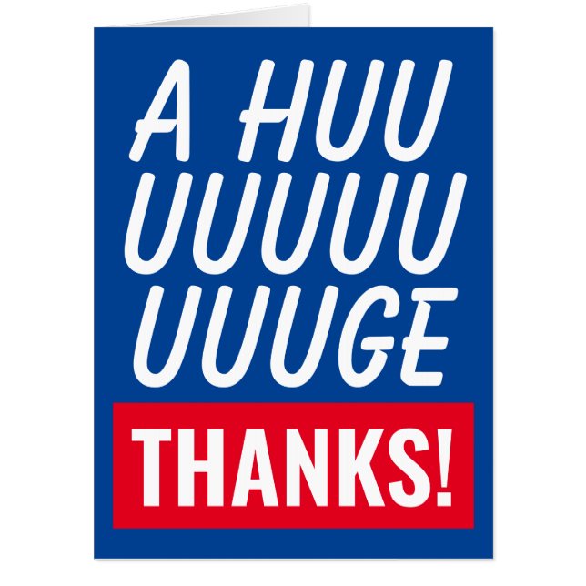 A huge thanks enormous gigantic thank you greeting card (Front)