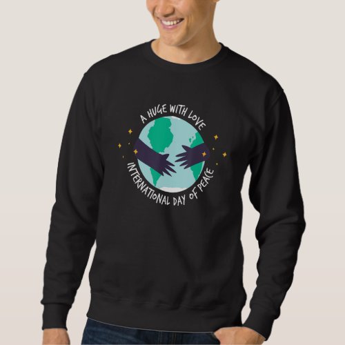 A Huge With Love International Day Of Peace Hand H Sweatshirt