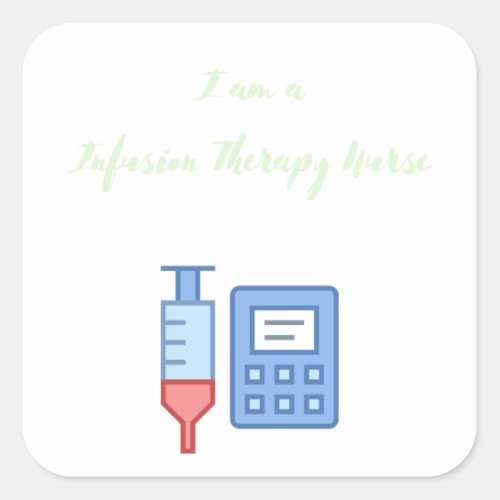 a Infusion Therapy Nurse _ Infusion Therapy Nurse Square Sticker