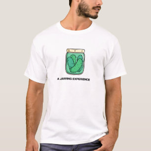 A Jarring Experience Pickle Joke T-Shirt