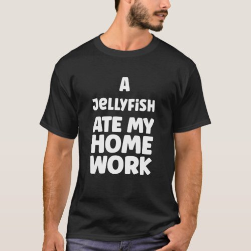 A Jellyfish Ate My Homework Humor Sarcasm School P T_Shirt