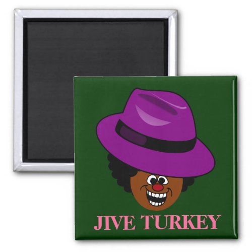 A Jive Turkey is Stuffed Full of Himself Magnet